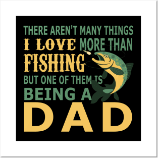 There Aren't Many Things I Love More Than Fishing But One of Them is Being a Dad Posters and Art